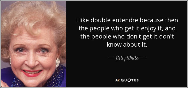 A quote from Betty White reads, "I like double entendre because then the people who get it enjoy it, and the people who don’t get it don’t know about it." The text is overlaid on a photograph of Betty White smiling warmly, with her signature.
