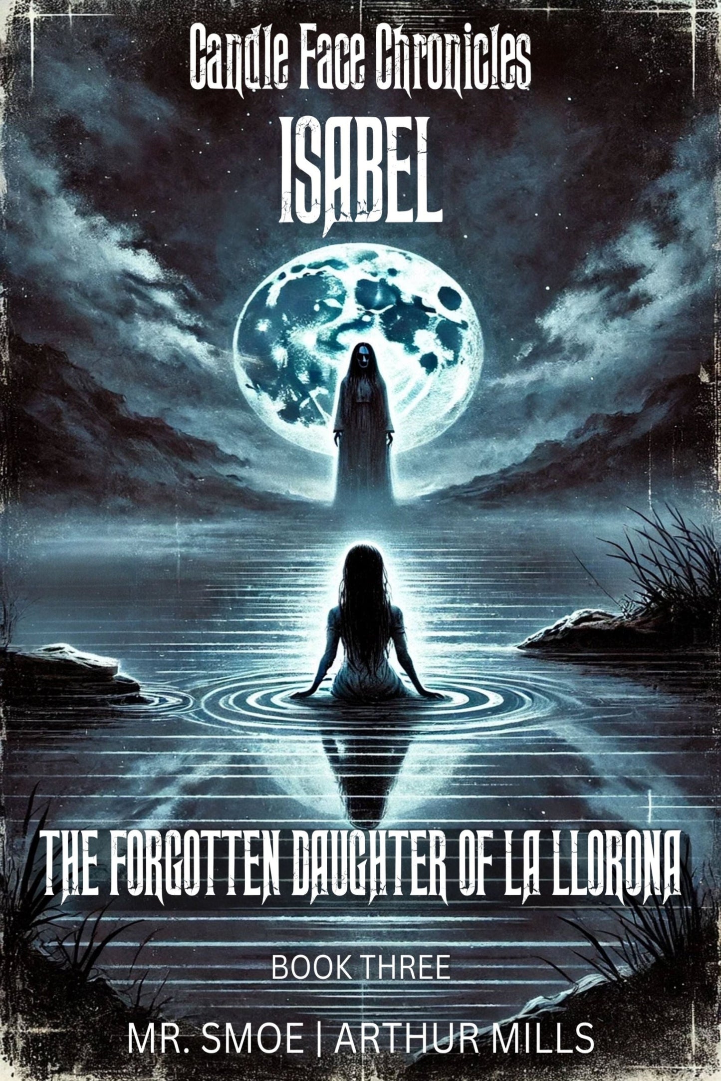 Front cover of Isabel: The Forgotten Daughter of La Llorona from Candle Face Chronicles. Features a ghostly La Llorona standing before a full moon, with Isabel sitting in the water, symbolizing her tragic past and lost identity.