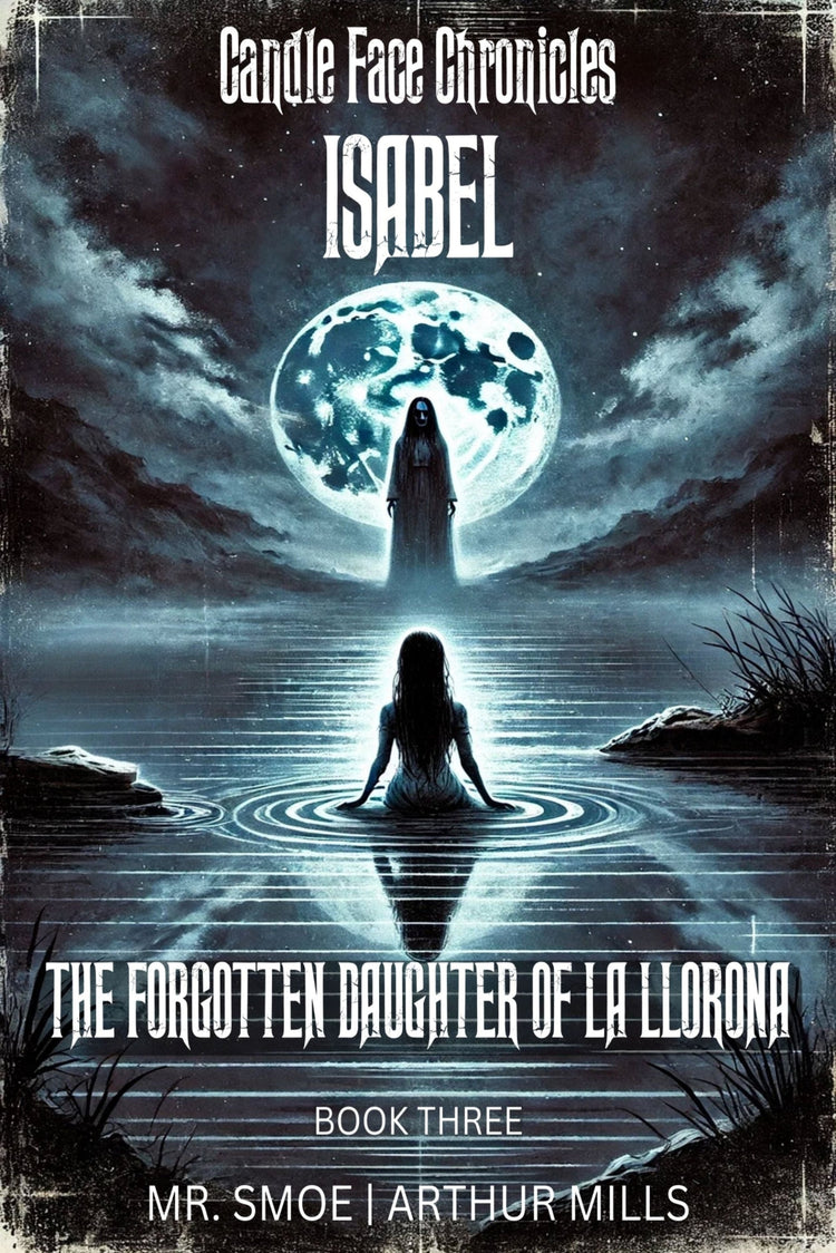 Front cover of Isabel: The Forgotten Daughter of La Llorona from Candle Face Chronicles. Features a ghostly La Llorona standing before a full moon, with Isabel sitting in the water, symbolizing her tragic past and lost identity.
