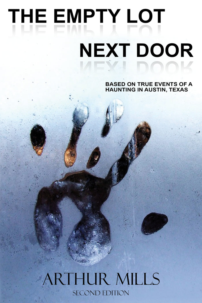 Cover of The Empty Lot Next Door (Second Edition) by Arthur Mills. Features a ghostly handprint on a fogged window, symbolizing the haunting based on real events.